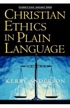 Christian Ethics in Plain Language - Kerby Anderson