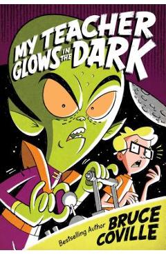 My Teacher Glows in the Dark - Bruce Coville