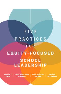Five Practices for Equity-Focused School Leadership - Sharon I. Radd