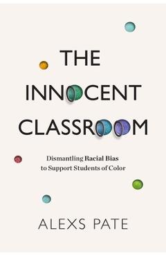 The Innocent Classroom: Dismantling Racial Bias to Support Students of Color