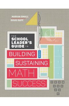 The School Leader's Guide to Building and Sustaining Math Success - Marian Small