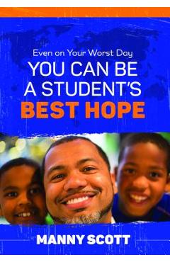 Even on Your Worst Day, You Can Be a Student\'s Best Hope - Manny Scott
