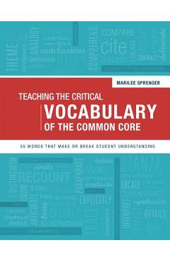 Teaching the Critical Vocabulary of the Common Core: 55 Words That Make or Break Student Understanding - Marilee Sprenger