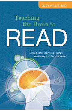 Teaching the Brain to Read: Strategies for Improving Fluency, Vocabulary, and Comprehension - Judy Willis
