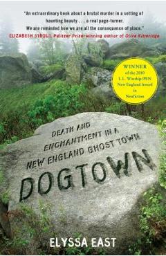 Dogtown: Death and Enchantment in a New England Ghost Town - Elyssa East