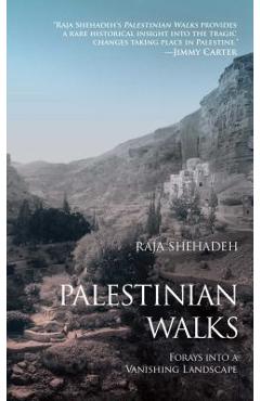 Palestinian Walks: Forays Into a Vanishing Landscape - Raja Shehadeh