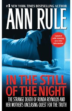 In the Still of the Night: The Strange Death of Ronda Reynolds and Her Mother's Unceasing Quest for the Truth - Ann Rule