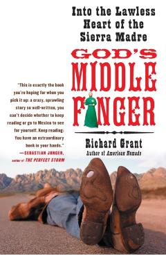 God's Middle Finger: Into the Lawless Heart of the Sierra Madre - Richard Grant
