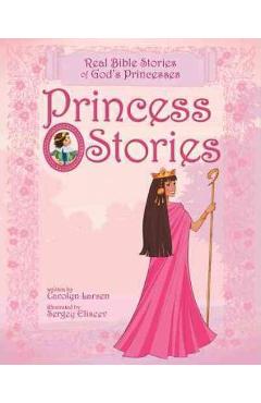 Princess Stories: Real Bible Stories of God\'s Princesses - Carolyn Larsen
