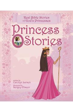 Princess Stories: Real Bible Stories of God's Princesses - Carolyn Larsen