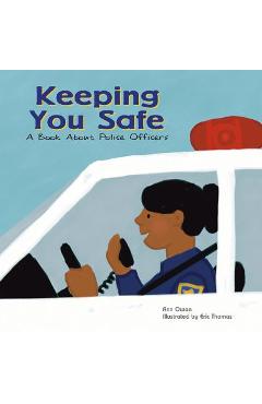 Keeping You Safe: A Book about Police Officers - Ann Owen