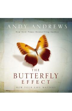 The Butterfly Effect: How Your Life Matters - Andy Andrews