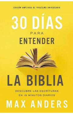 30 D�as Para Entender La Biblia, Edici�n Ampliada de Trig�simo Aniversario: Descubra Las Escrituras En 15 Minutos Diarios - Max Anders