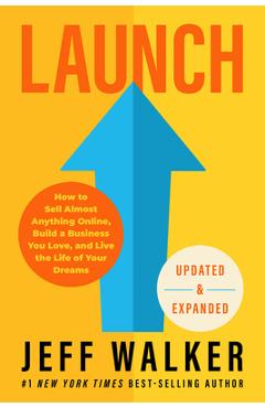 Launch (Updated & Expanded Edition): How to Sell Almost Anything Online, Build a Business You Love, and Live the Life of Your Dreams - Jeff Walker