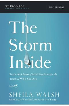 The Storm Inside, Study Guide: Trade the Chaos of How You Feel for the Truth of Who You Are - Sheila Walsh