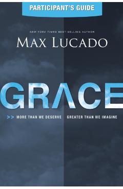 Grace: More Than We Deserve, Greater Than We Imagine - Max Lucado