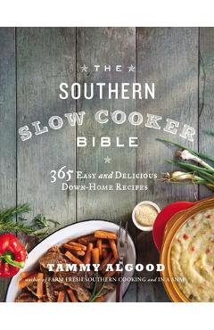 The Southern Slow Cooker Bible: 365 Easy and Delicious Down-Home Recipes - Tammy Algood