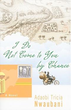 I Do Not Come to You by Chance - Adaobi Tricia Nwaubani