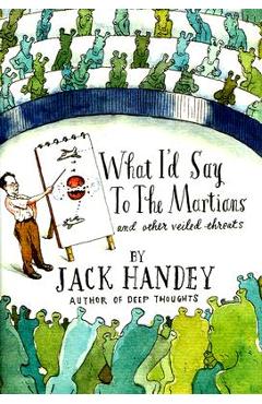 What I\'d Say to the Martians: And Other Veiled Threats - Jack Handey
