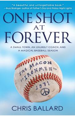 One Shot at Forever: A Small Town, an Unlikely Coach, and a Magical Baseball Season - Chris Ballard