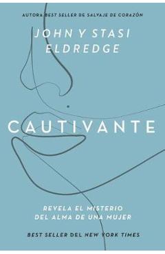 Cautivante, Edici�n Ampliada: Revela El Misterio del Alma de Una Mujer - John Eldredge