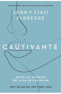 Cautivante, Edici�n Ampliada: Revela El Misterio del Alma de Una Mujer - John Eldredge