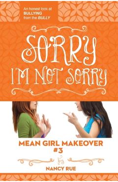 Sorry I'm Not Sorry: An Honest Look at Bullying from the Bully - Nancy N. Rue