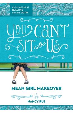 You Can't Sit with Us: An Honest Look at Bullying from the Victim - Nancy N. Rue