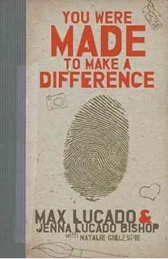 You Were Made to Make a Difference - Max Lucado