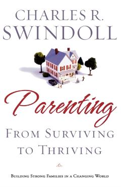 Parenting: From Surviving to Thriving: Building Strong Families in a Changing World - Charles R. Swindoll