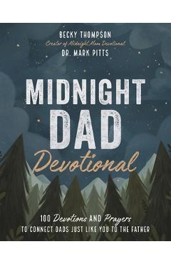Midnight Dad Devotional: 100 Devotions and Prayers to Connect Dads Just Like You to the Father - Becky Thompson