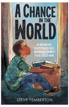 A Chance in the World (Young Readers Edition): An Orphan Boy, a Mysterious Past, and How He Found a Place Called Home - Steve Pemberton