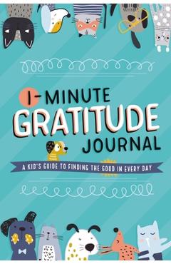 1-Minute Gratitude Journal: A Kid\'s Guide to Finding the Good in Every Day - Tommy Nelson