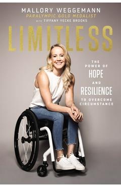 Limitless: The Power of Hope and Resilience to Overcome Circumstance - Mallory Weggemann