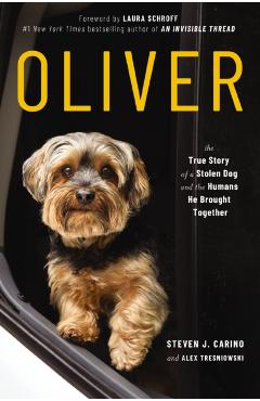 Oliver: The True Story of a Stolen Dog and the Humans He Brought Together - Steven J. Carino