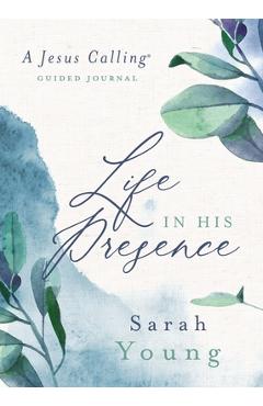 Life in His Presence: A Jesus Calling Guided Journal - Sarah Young