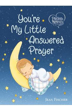 Precious Moments: You're My Little Answered Prayer - Precious Moments