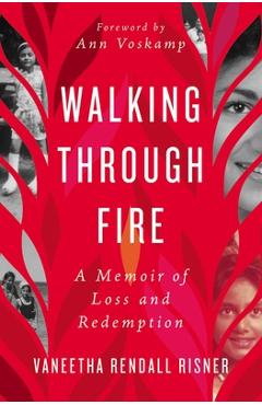Walking Through Fire: A Memoir of Loss and Redemption - Vaneetha Rendall Risner