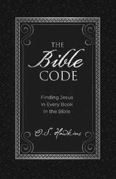 The Bible Code: Finding Jesus in Every Book in the Bible - O. S. Hawkins
