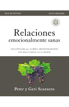 Relaciones Emocionalmente Sanas - Gu�a de Estudio: El Discipulado Que Cambia Profundamente Tus Relaciones Con Los Dem�s - Peter Scazzero