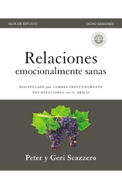 Relaciones Emocionalmente Sanas - Gu�a de Estudio: El Discipulado Que Cambia Profundamente Tus Relaciones Con Los Dem�s - Peter Scazzero