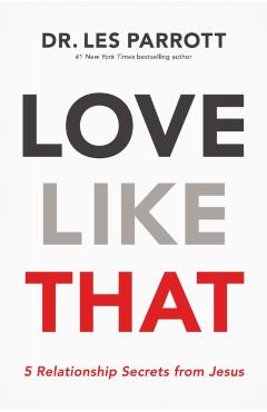 Love Like That: 5 Relationship Secrets from Jesus - Les Parrott