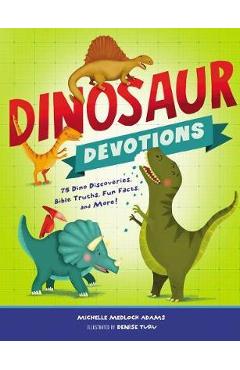 Dinosaur Devotions: 75 Dino Discoveries, Bible Truths, Fun Facts, and More! - Michelle Medlock Adams