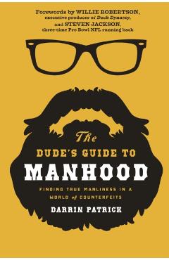 The Dude's Guide to Manhood: Finding True Manliness in a World of Counterfeits - Darrin Patrick