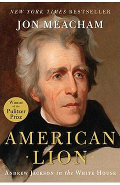 American Lion: Andrew Jackson in the White House - Jon Meacham