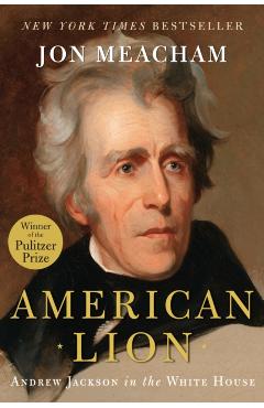 American Lion: Andrew Jackson in the White House - Jon Meacham