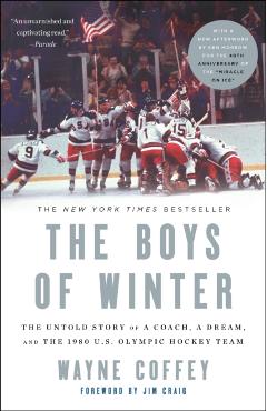 The Boys of Winter: The Untold Story of a Coach, a Dream, and the 1980 U.S. Olympic Hockey Team - Wayne Coffey