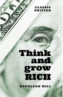 Think and Grow Rich: Classic Edition - Napoleon Hill