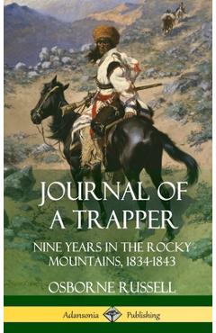 Journal of a Trapper: Nine Years in the Rocky Mountains 1834-1843 (Hardcover) - Osborne Russell