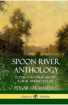 Spoon River Anthology: Poems and Verse About Rural American Life (Hardcover) - Edgar Lee Masters